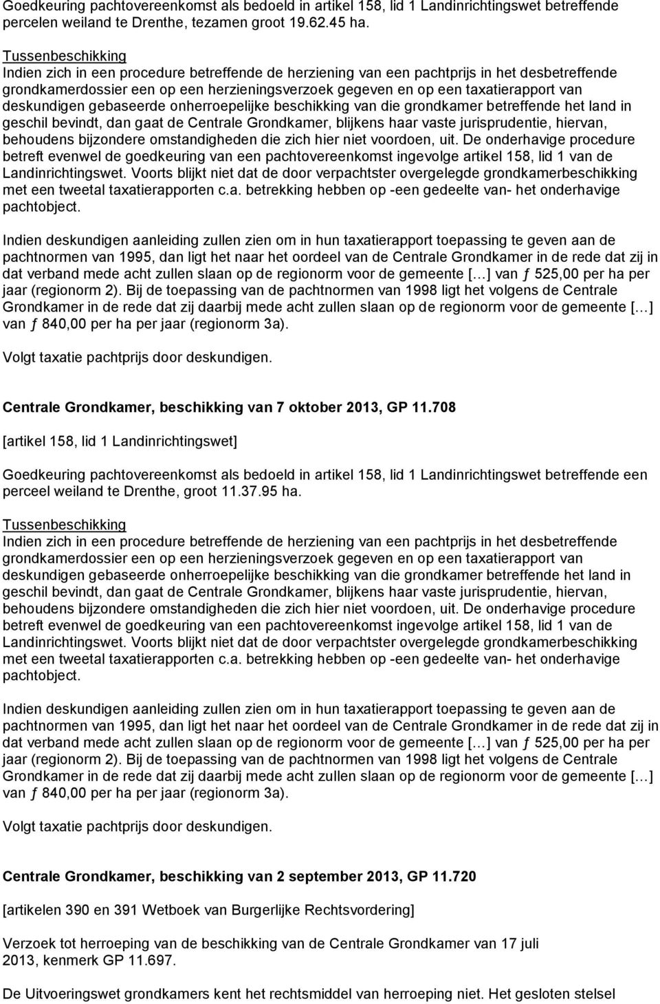 deskundigen gebaseerde onherroepelijke beschikking van die grondkamer betreffende het land in geschil bevindt, dan gaat de Centrale Grondkamer, blijkens haar vaste jurisprudentie, hiervan, behoudens