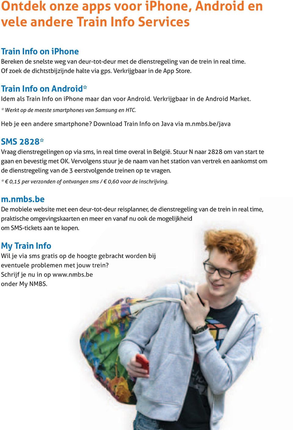 * Werkt op de meeste smartphones van Samsung en HTC. Heb je een andere smartphone? Download Train Info on Java via m.nmbs.
