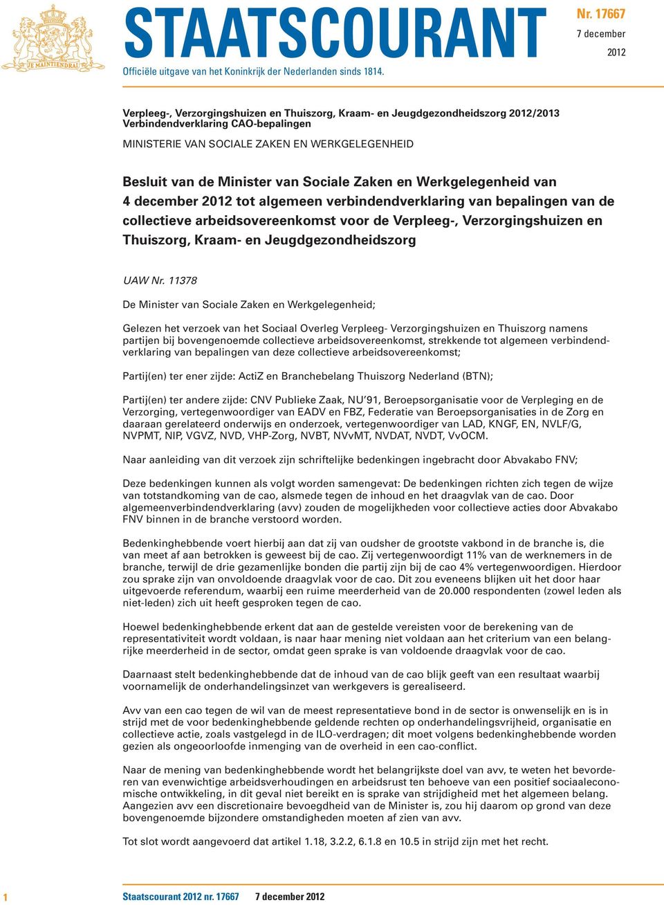 van de Minister van Sociale Zaken en Werkgelegenheid van 4 december 2012 tot algemeen verbindendverklaring van bepalingen van de collectieve arbeidsovereenkomst voor de Verpleeg-, Verzorgingshuizen