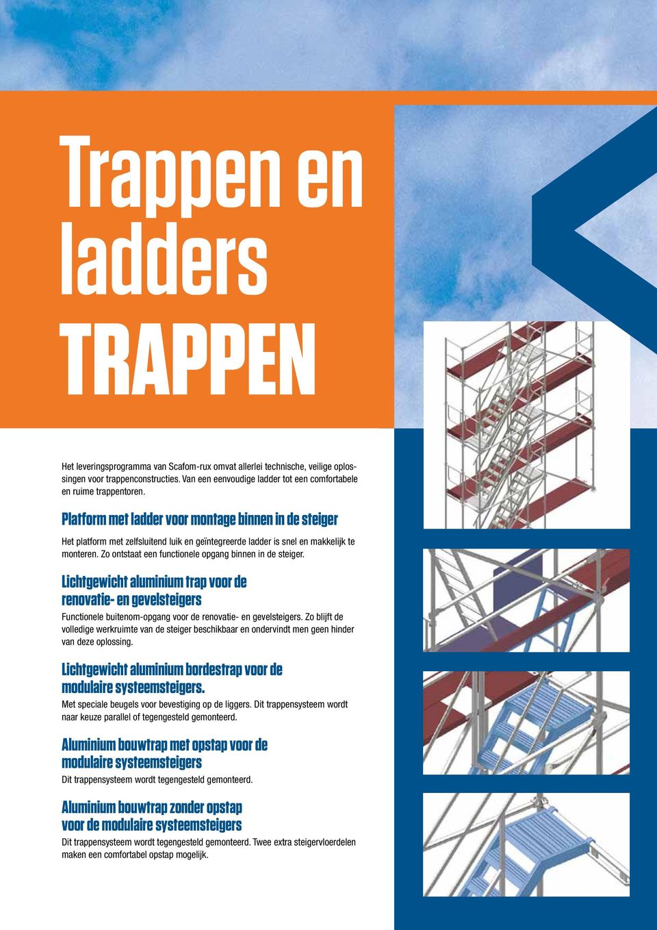 Platform met ladder voor montage binnen in de steiger Het platform met zelfsluitend luik en geïntegreerde ladder is snel en makkelijk te monteren.