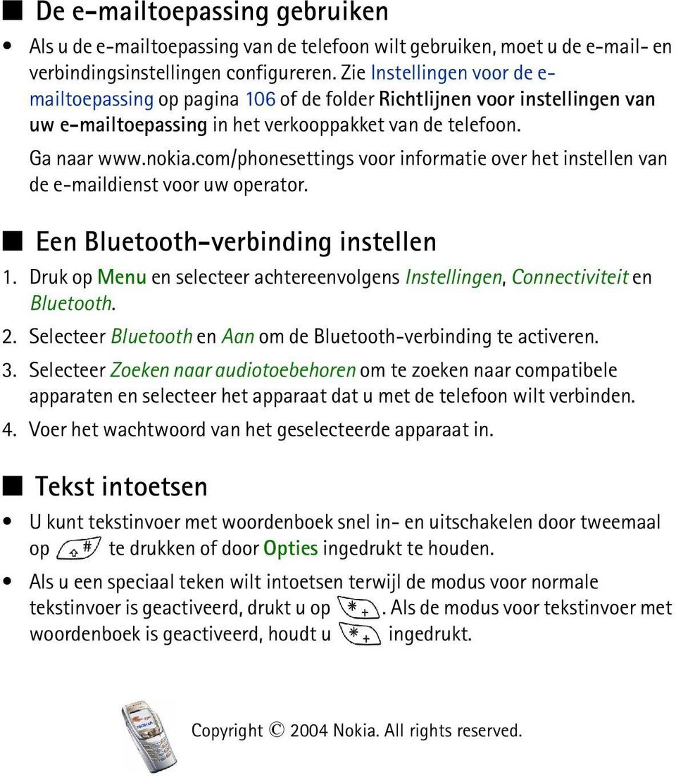 com/phonesettings voor informatie over het instellen van de e-maildienst voor uw operator. Een Bluetooth-verbinding instellen 1.