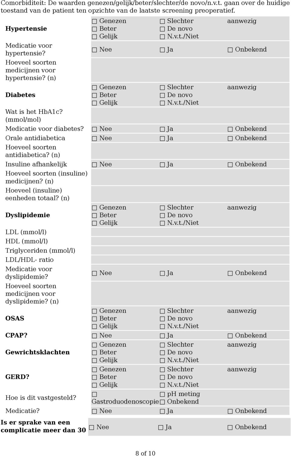 (n) Insuline afhankelijk (insuline) medicijnen? (n) Hoeveel (insuline) eenheden totaal?