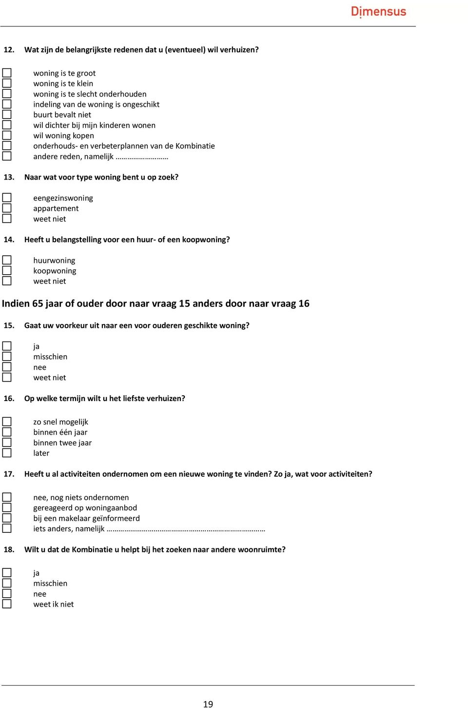 verbeterplannen van de Kombinatie andere reden, namelijk 13. Naar wat voor type woning bent u op zoek? eengezinswoning appartement weet niet 14.