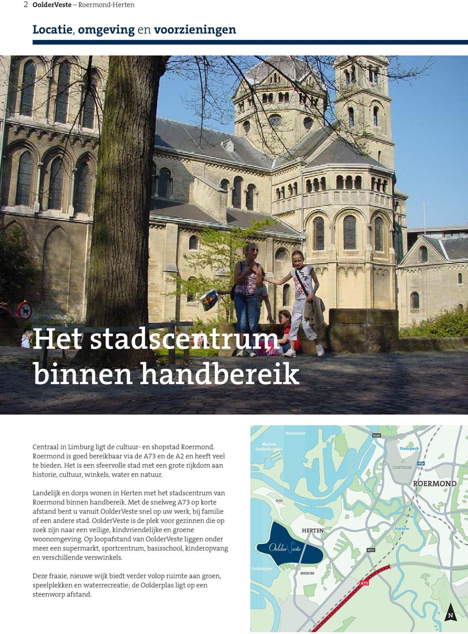 N280 N280 Marina Oolderhuuske Stadspark CENTRUM ROERMOND Landelijk en dorps wonen in Herten met het stadscentrum van Roermond binnen handbereik.