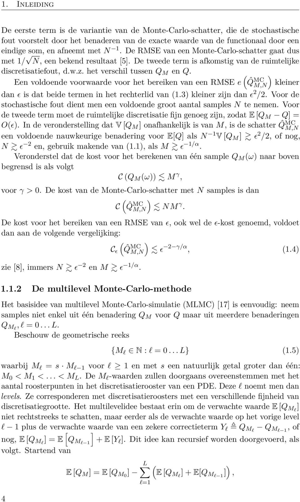 ( ) Een vodoende voorwaarde voor het bereiken van een RMSE e ˆQMC M,N keiner dan ɛ is dat beide termen in het rechterid van (.3) keiner zijn dan ɛ 2 /2.