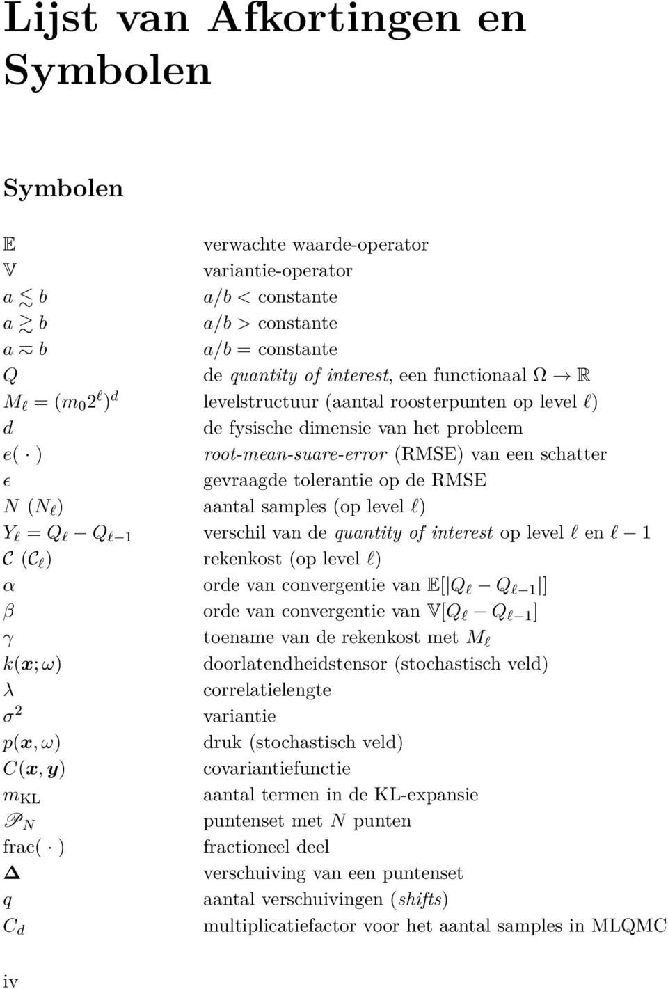 (op eve ) Y = Q Q verschi van de quantity of interest op eve en C (C ) rekenkost (op eve ) α orde van convergentie van E[ Q Q ] β orde van convergentie van V[Q Q ] γ toename van de rekenkost met M