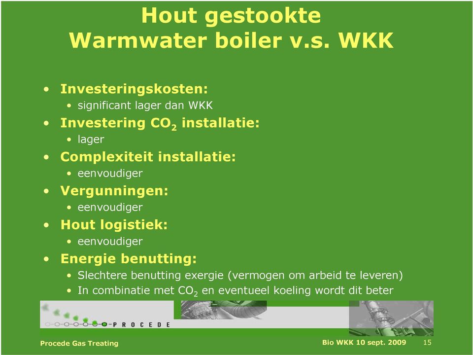 WKK Investeringskosten: significant lager dan WKK Investering CO 2 installatie: lager Complexiteit