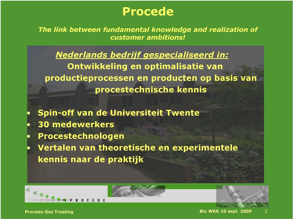 producten op basis van procestechnische kennis Spin-off van de Universiteit Twente 30 medewerkers