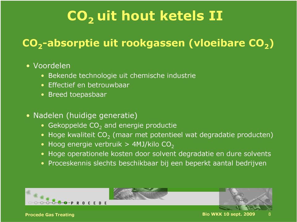 (maar met potentieel wat degradatie producten) Hoog energie verbruik > 4MJ/kilo CO 2 Hoge operationele kosten door solvent