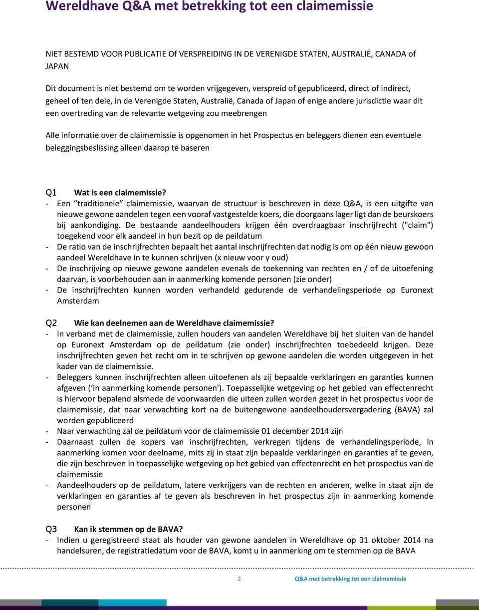 relevante wetgeving zou meebrengen Alle informatie over de claimemissie is opgenomen in het Prospectus en beleggers dienen een eventuele beleggingsbeslissing alleen daarop te baseren Q1 Wat is een