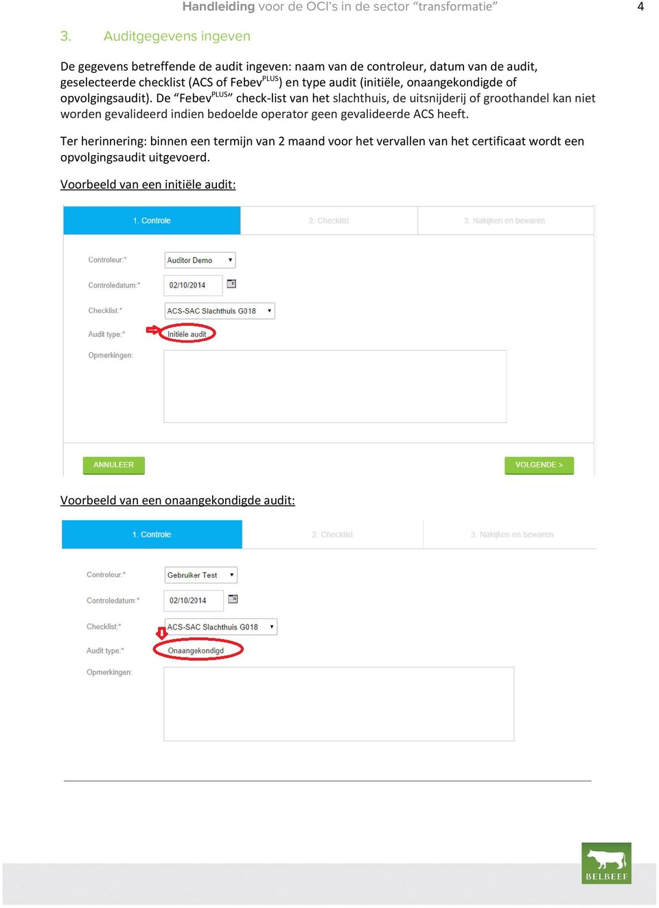 De Febev PLUS check-list van het slachthuis, de uitsnijderij of groothandel kan niet worden gevalideerd indien bedoelde operator geen gevalideerde ACS heeft.