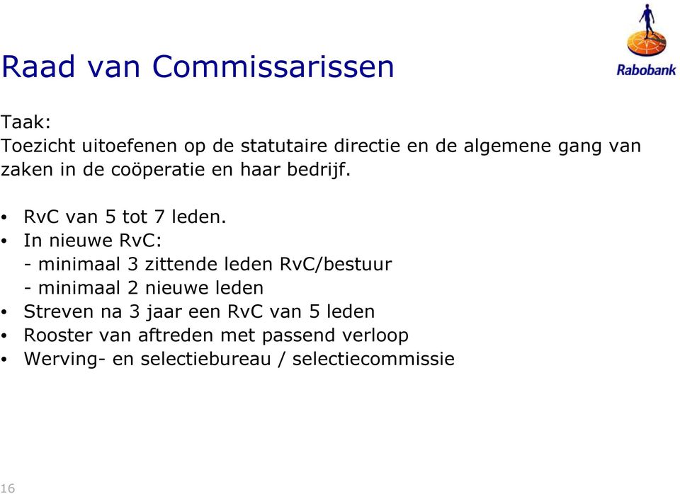 In nieuwe RvC: - minimaal 3 zittende leden RvC/bestuur - minimaal 2 nieuwe leden Streven na