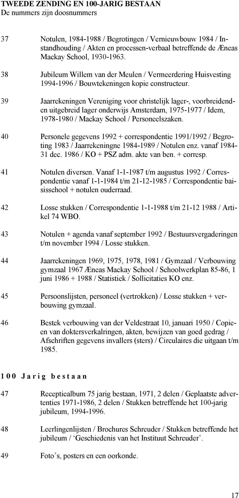 39 Jaarrekeningen Vereniging voor christelijk lager-, voorbreidenden uitgebreid lager onderwijs Amsterdam, 1975-1977 / Idem, 1978-1980 / Mackay School / Personeelszaken.