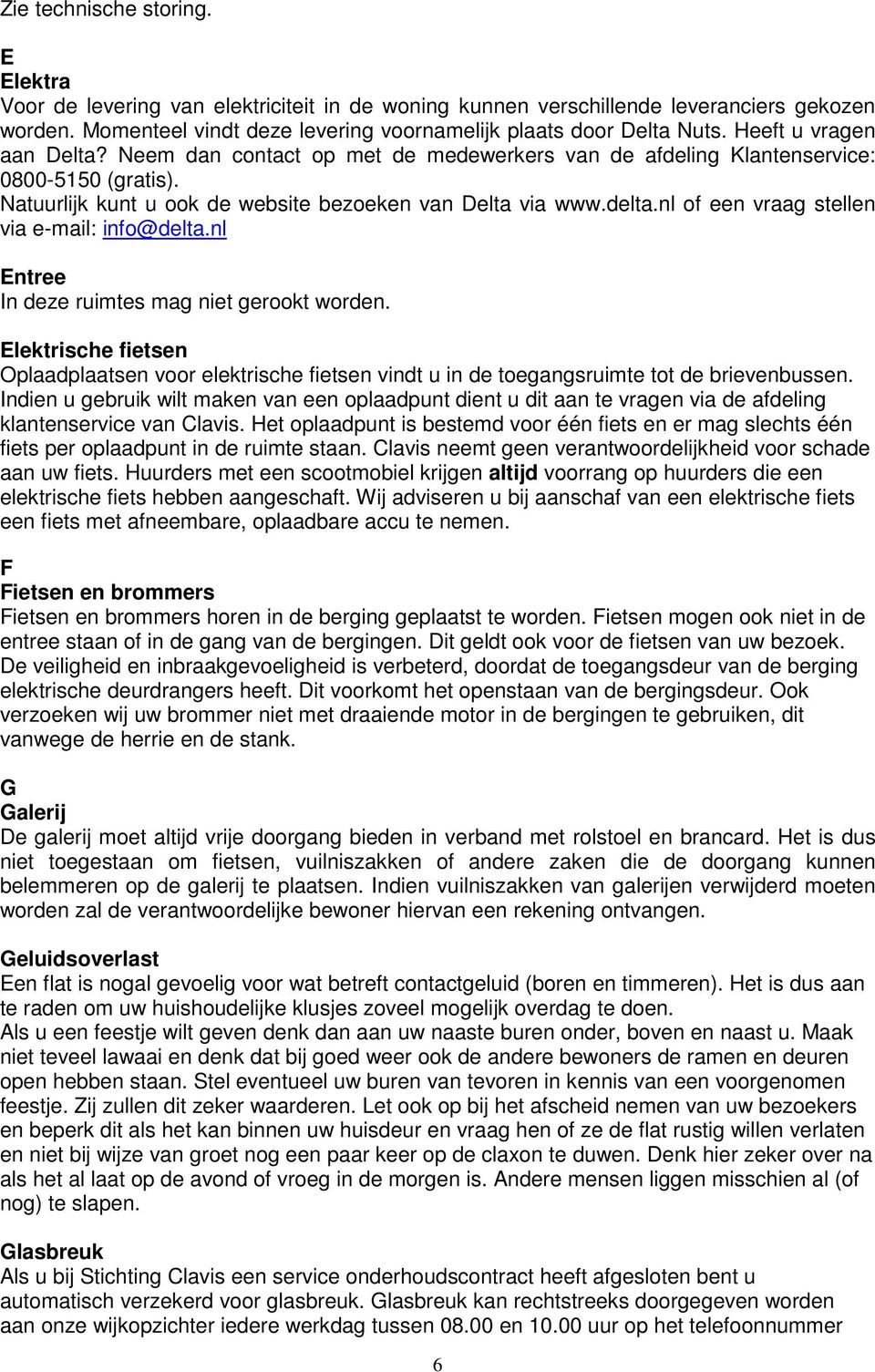 nl of een vraag stellen via e-mail: info@delta.nl Entree In deze ruimtes mag niet gerookt worden.