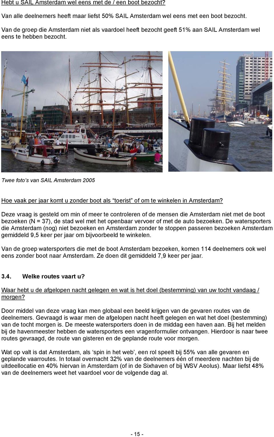 Twee foto s van SAIL Amsterdam 2005 Hoe vaak per jaar komt u zonder boot als toerist of om te winkelen in Amsterdam?