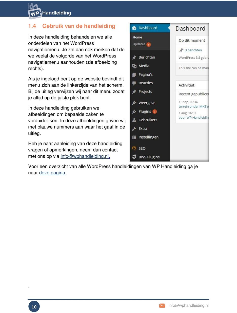 Als je ingelogd bent op de website bevindt dit menu zich aan de linkerzijde van het scherm. Bij de uitleg verwijzen wij naar dit menu zodat je altijd op de juiste plek bent.