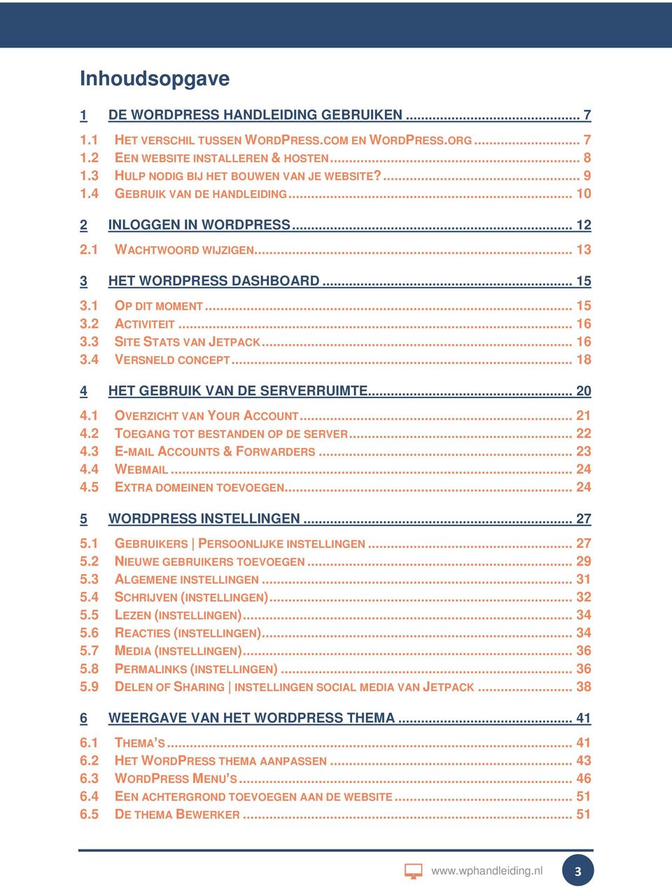 .. 15 3.2 ACTIVITEIT... 16 3.3 SITE STATS VAN JETPACK... 16 3.4 VERSNELD CONCEPT... 18 4 HET GEBRUIK VAN DE SERVERRUIMTE... 20 4.1 OVERZICHT VAN YOUR ACCOUNT... 21 4.