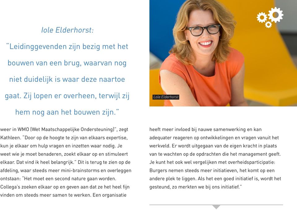 Door op de hoogte te zijn van elkaars expertise, kun je elkaar om hulp vragen en inzetten waar nodig. Je weet wie je moet benaderen, zoekt elkaar op en stimuleert elkaar. Dat vind ik heel belangrijk.