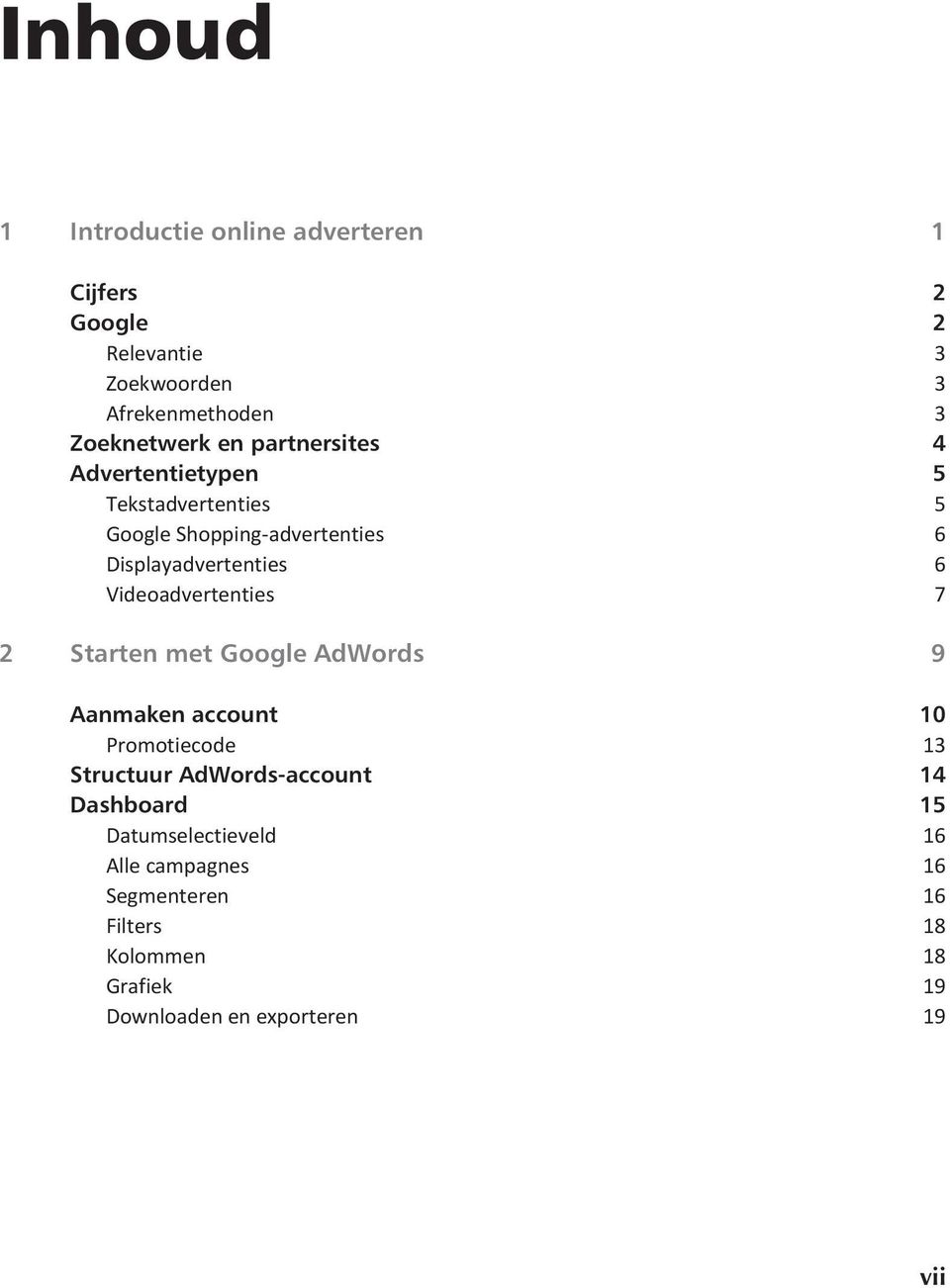 Videoadvertenties 7 2 Starten met Google AdWords 9 Aanmaken account 10 Promotiecode 13 Structuur AdWords-account 14