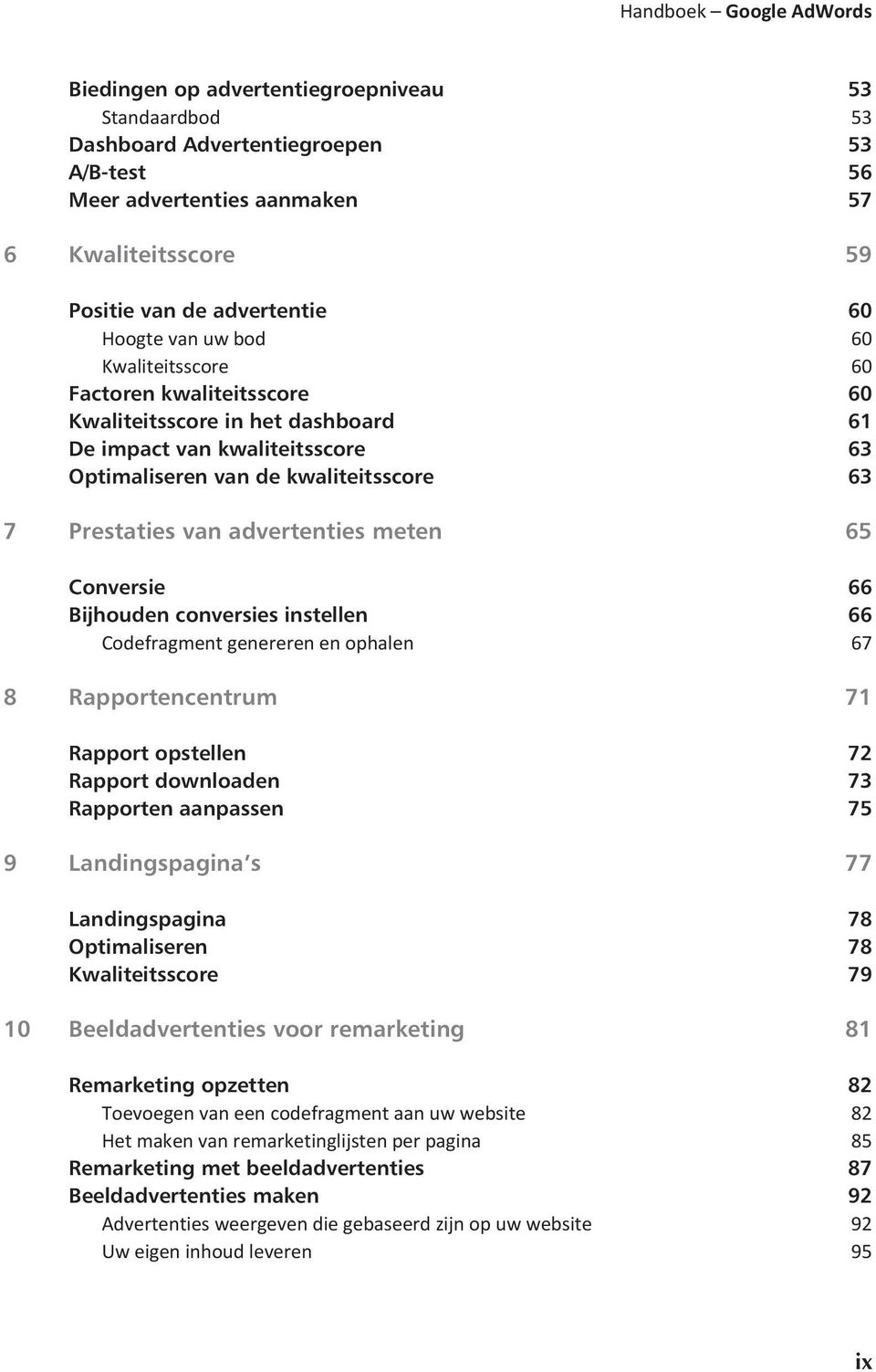 Prestaties van advertenties meten 65 Conversie 66 Bijhouden conversies instellen 66 Codefragment genereren en ophalen 67 8 Rapportencentrum 71 Rapport opstellen 72 Rapport downloaden 73 Rapporten