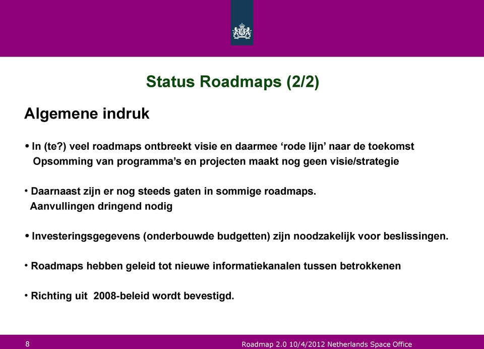 nog geen visie/strategie Daarnaast zijn er nog steeds gaten in sommige roadmaps.