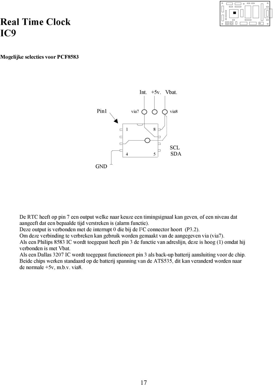 Deze output is verbonden met de interrupt 0 die bij de I²C connector hoort (P3.2). Om deze verbinding te verbreken kan gebruik worden gemaakt van de aangegeven via (via7).