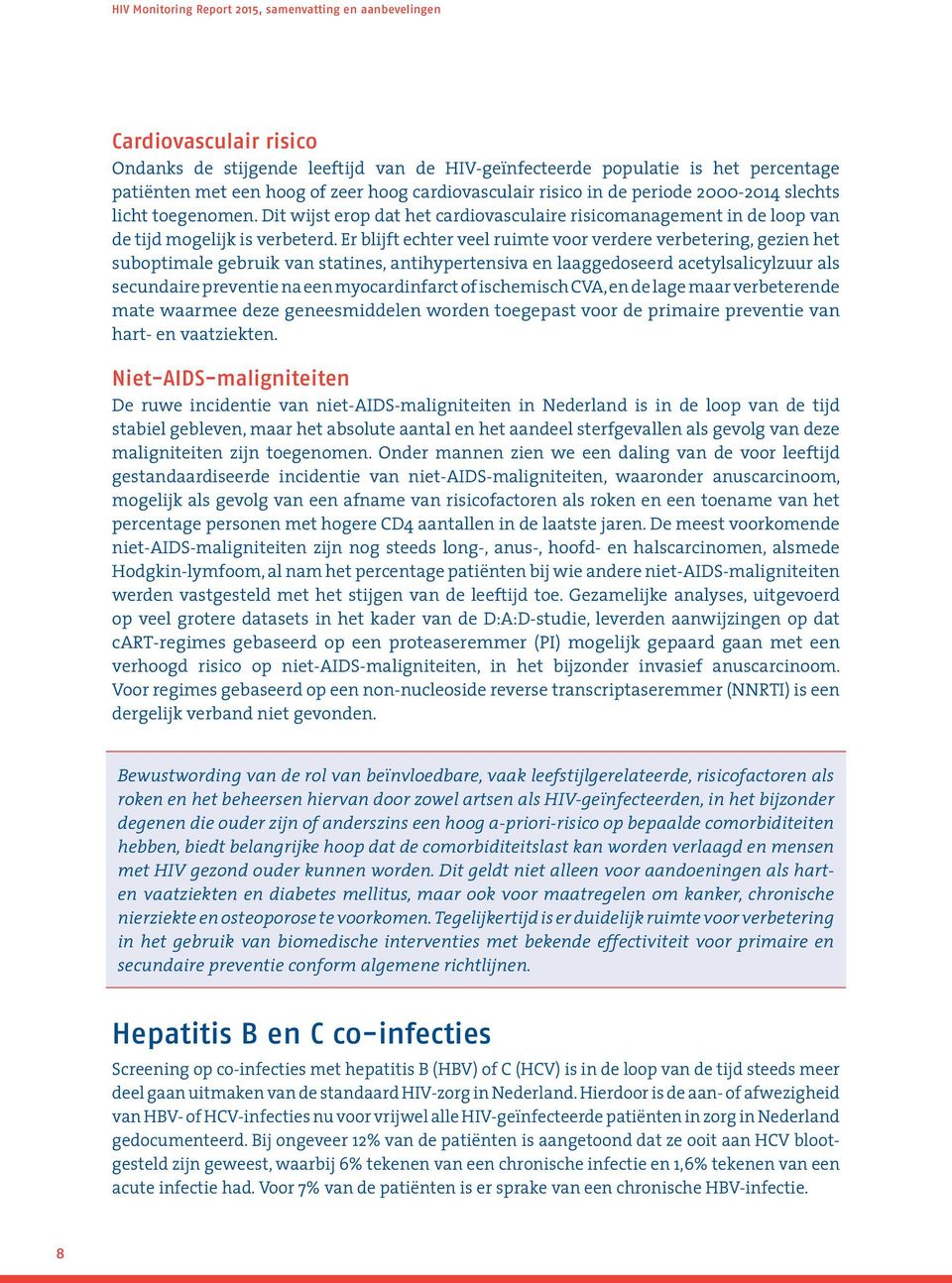 Er blijft echter veel ruimte voor verdere verbetering, gezien het suboptimale gebruik van statines, antihypertensiva en laaggedoseerd acetylsalicylzuur als secundaire preventie na een myocardinfarct