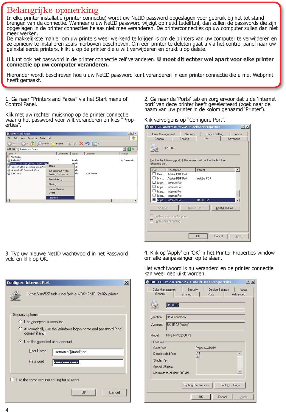 De printerconnecties op uw computer zullen dan niet meer werken.