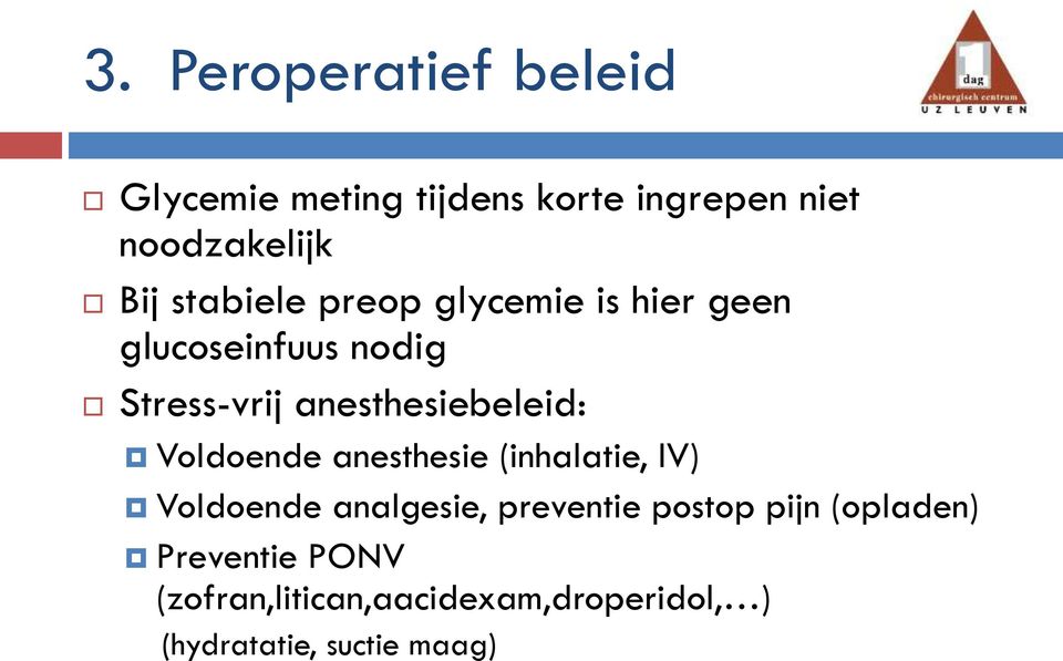 anesthesiebeleid: Voldoende anesthesie (inhalatie, IV) Voldoende analgesie, preventie
