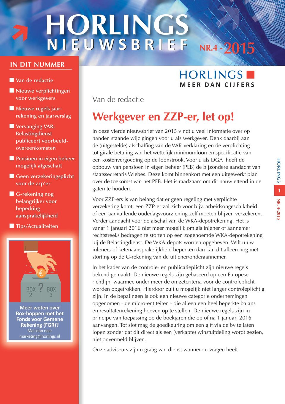 eigen beheer mogelijk afgeschaft Geen verzekeringsplicht voor de zzp er G-rekening nog belangrijker voor beperking aansprakelijkheid Tips/Actualiteiten BOX 2?