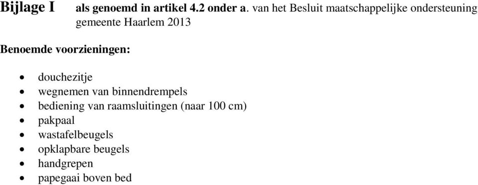 Benoemde voorzieningen: douchezitje wegnemen van binnendrempels bediening