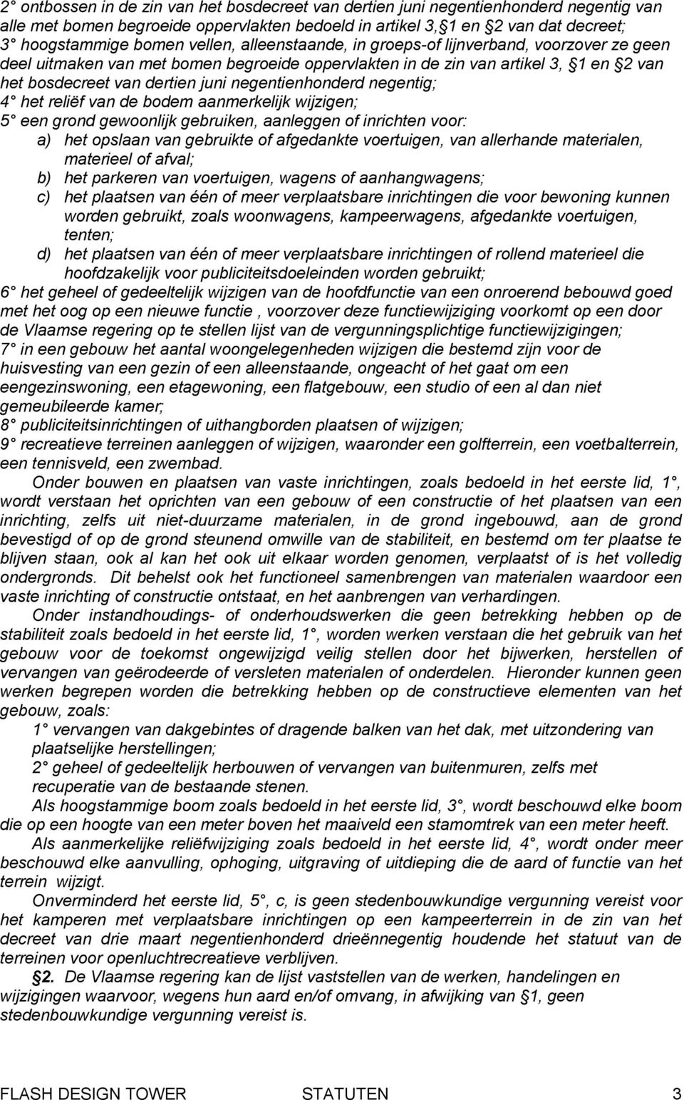 negentienhonderd negentig; 4 het reliëf van de bodem aanmerkelijk wijzigen; 5 een grond gewoonlijk gebruiken, aanleggen of inrichten voor: a) het opslaan van gebruikte of afgedankte voertuigen, van