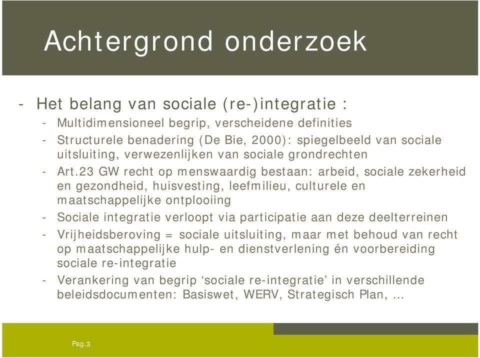 23 GW recht op menswaardig bestaan: arbeid, sociale zekerheid en gezondheid, huisvesting, leefmilieu, culturele en maatschappelijke ontplooiing - Sociale integratie verloopt via