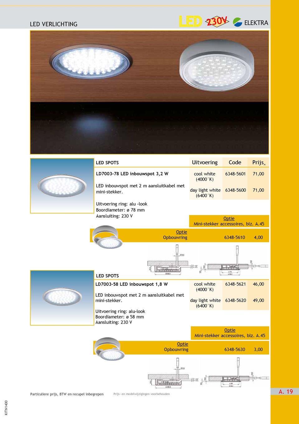 accessoires, blz. A.45 Optie Opbouwring 6348-5610 4,00 LED SPOTS LD7003-58 LED inbouwspot 1,8 W LED inbouwspot met 2 m aansluitkabel met mini-stekker.