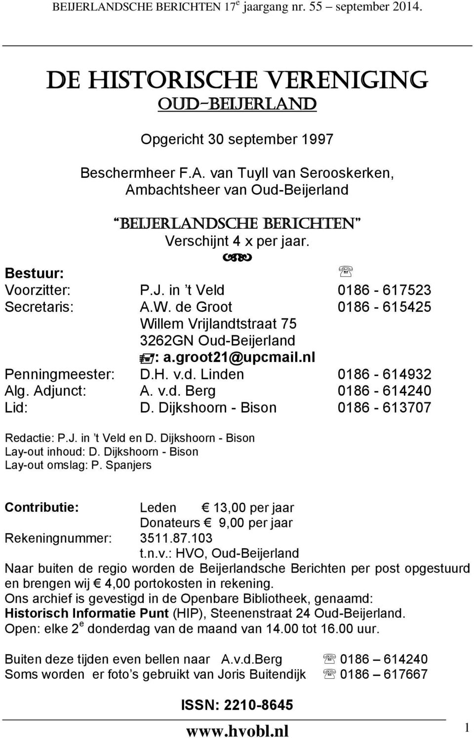 Adjunct: A. v.d. Berg 0186-614240 Lid: D. Dijkshoorn - Bison 0186-613707 Redactie: P.J. in t Veld en D. Dijkshoorn - Bison Lay-out inhoud: D. Dijkshoorn - Bison Lay-out omslag: P.