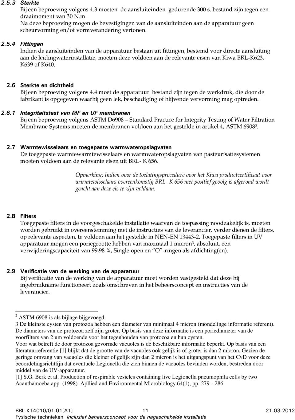 BRL-K623, K639 of K640. 2.6 Sterkte en dichtheid Bij een beproeving volgens 4.