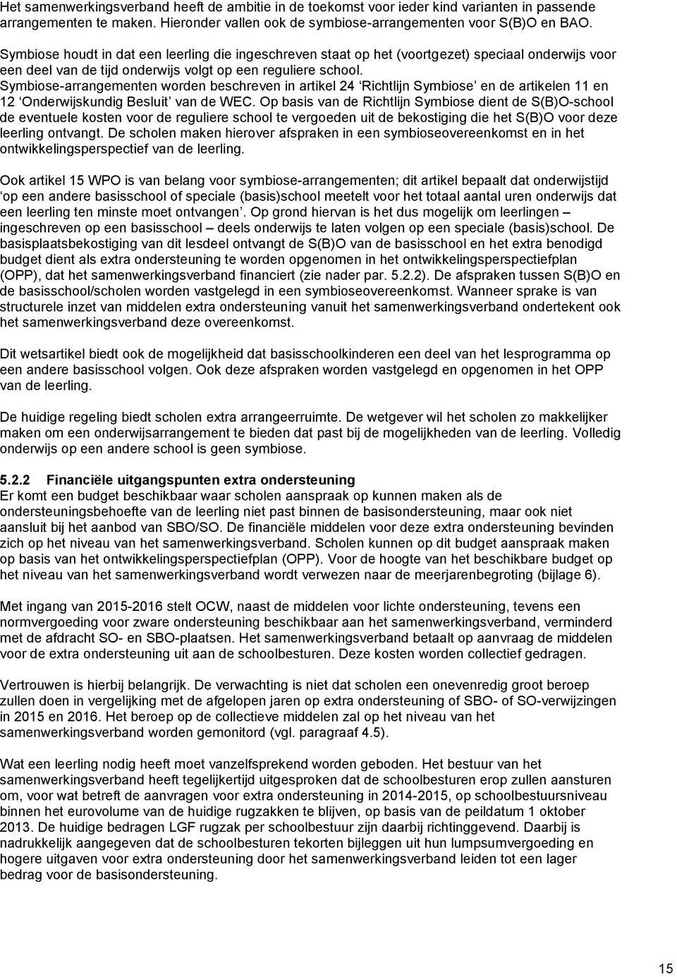 Symbiose-arrangementen worden beschreven in artikel 24 Richtlijn Symbiose en de artikelen 11 en 12 Onderwijskundig Besluit van de WEC.