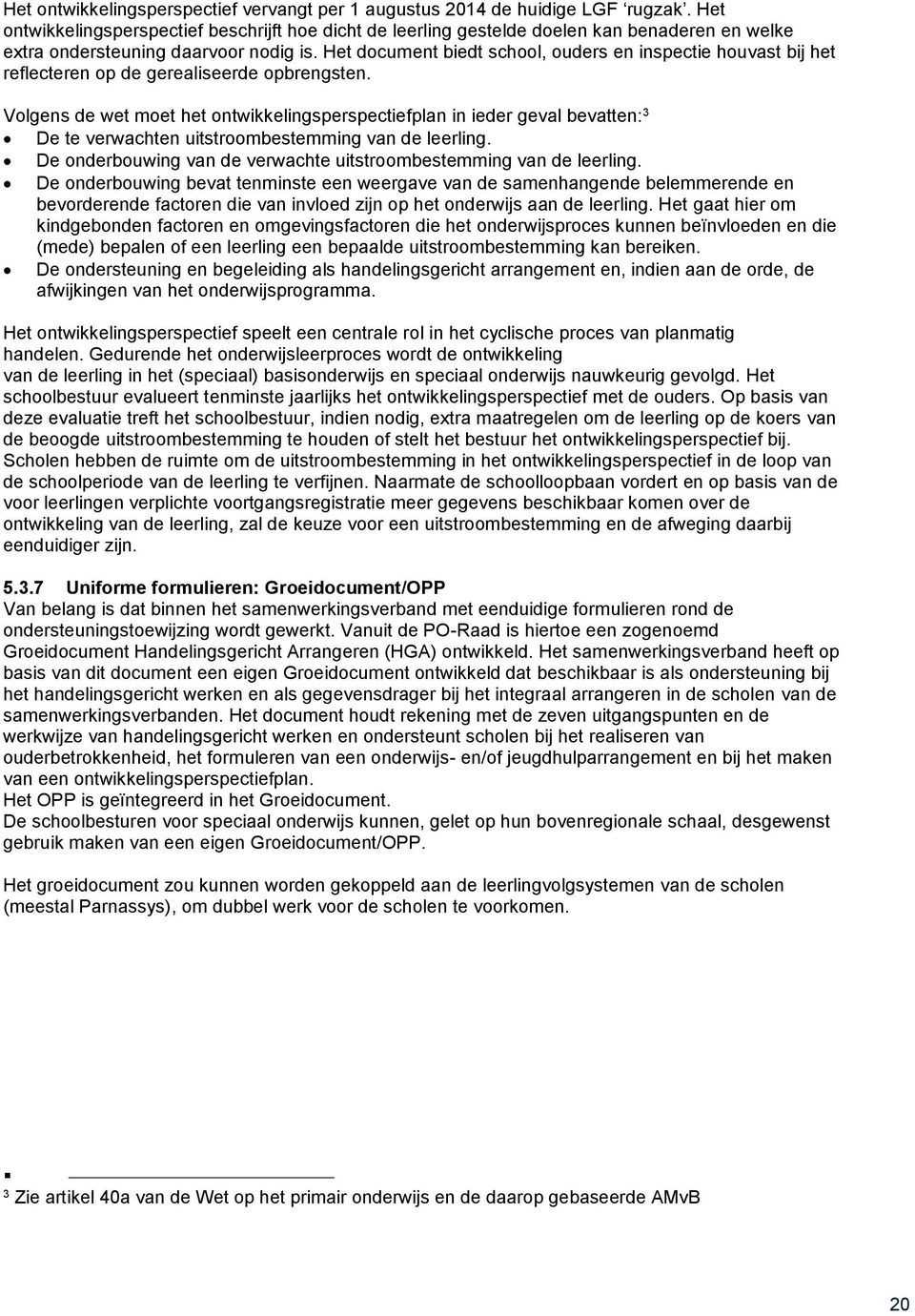 Het document biedt school, ouders en inspectie houvast bij het reflecteren op de gerealiseerde opbrengsten.