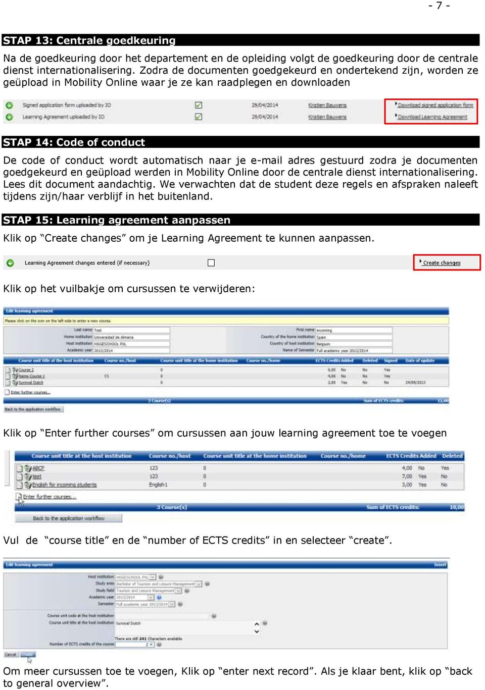 je e-mail adres gestuurd zodra je documenten goedgekeurd en geüpload werden in Mobility Online door de centrale dienst internationalisering. Lees dit document aandachtig.