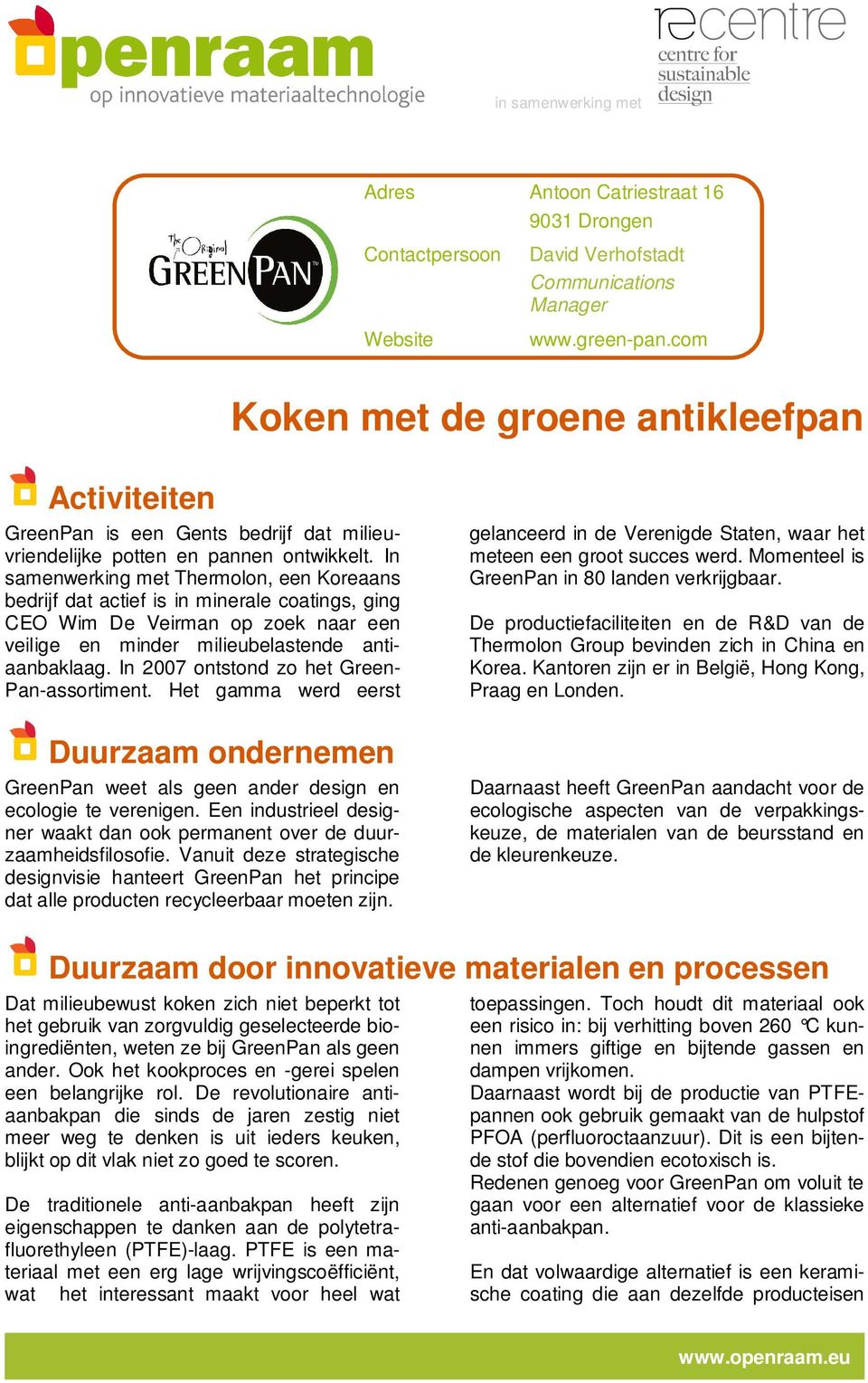 In samenwerking met Thermolon, een Koreaans bedrijf dat actief is in minerale coatings, ging CEO Wim De Veirman op zoek naar een veilige en minder milieubelastende antiaanbaklaag.