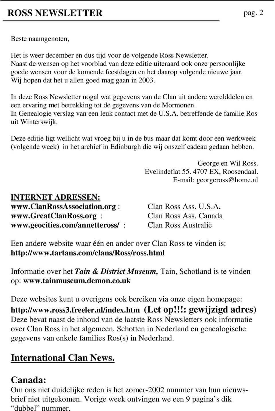 Wij hopen dat het u allen goed mag gaan in 2003. In deze Ross Newsletter nogal wat gegevens van de Clan uit andere werelddelen en een ervaring met betrekking tot de gegevens van de Mormonen.