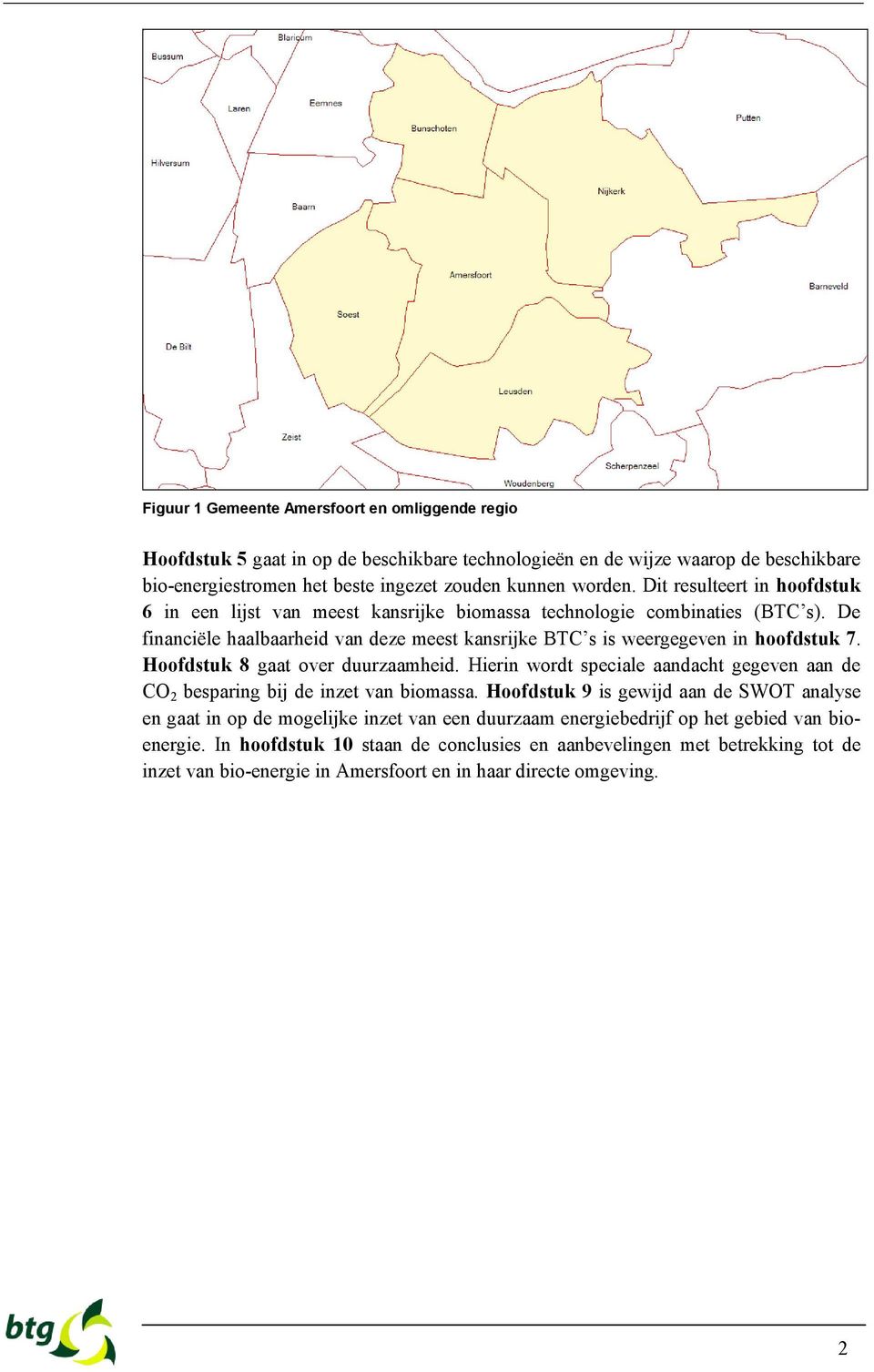 Hoofdstuk 8 gaat over duurzaamheid. Hierin wordt speciale aandacht gegeven aan de CO 2 besparing bij de inzet van biomassa.