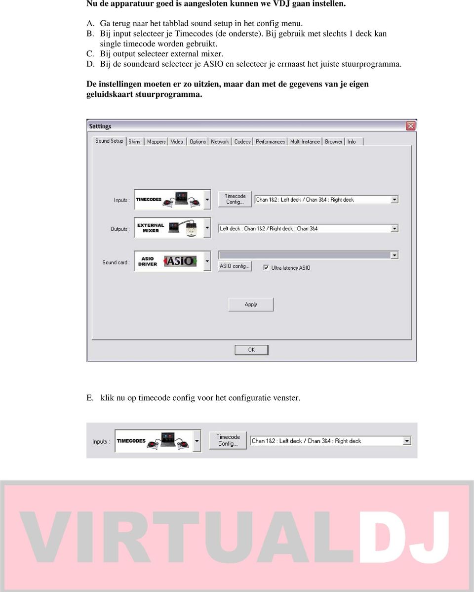 Bij output selecteer external mixer. D. Bij de soundcard selecteer je ASIO en selecteer je errnaast het juiste stuurprogramma.