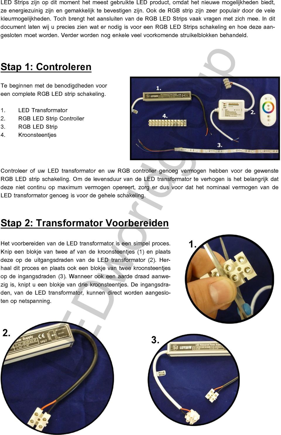 In dit document laten wij u precies zien wat er nodig is voor een RGB LED Strips schakeling en hoe deze aangesloten moet worden. Verder worden nog enkele veel voorkomende struikelblokken behandeld.