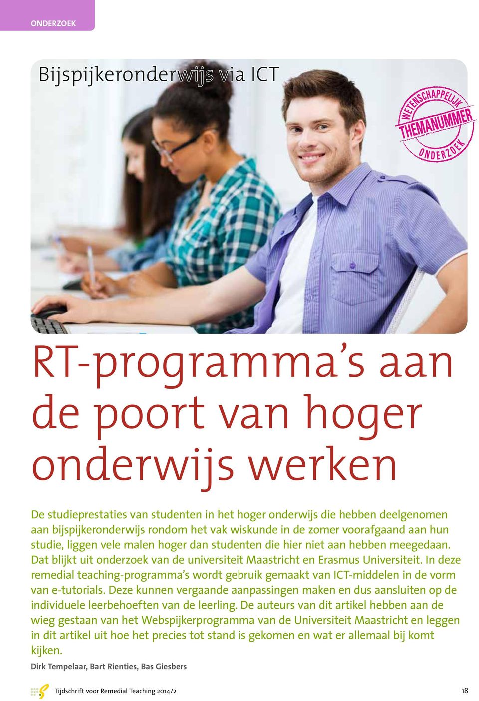 Dat blijkt uit onderzoek van de universiteit Maastricht en Erasmus Universiteit. In deze remedial teaching-programma s wordt gebruik gemaakt van ICT-middelen in de vorm van e-tutorials.
