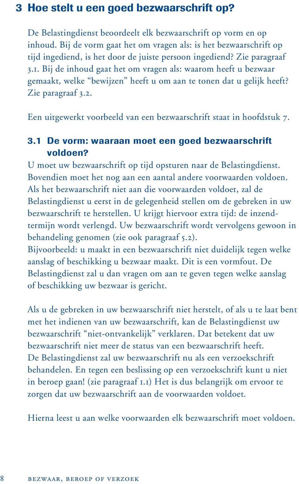 Bij de inhoud gaat het om vragen als: waarom heeft u bezwaar gemaakt, welke bewijzen heeft u om aan te tonen dat u gelijk heeft? Zie paragraaf 3.2.