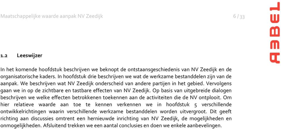 Vervolgens gaan we in op de zichtbare en tastbare effecten van NV Zeedijk.