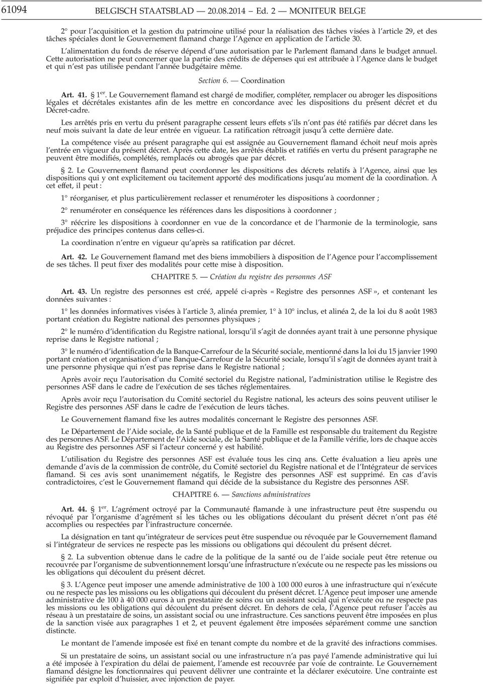 application de l article 30. L alimentation du fonds de réserve dépend d une autorisation par le Parlement flamand dans le budget annuel.