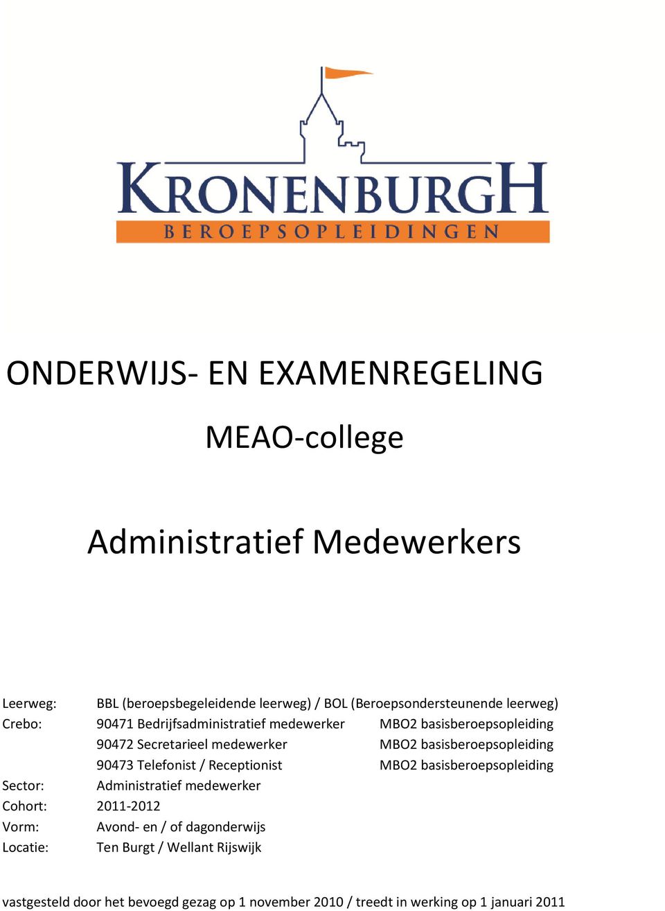 MBO2 basisberoepsopleiding 90473 Telefonist / Receptionist MBO2 basisberoepsopleiding Sector: Administratief medewerker Cohort: 2011-2012