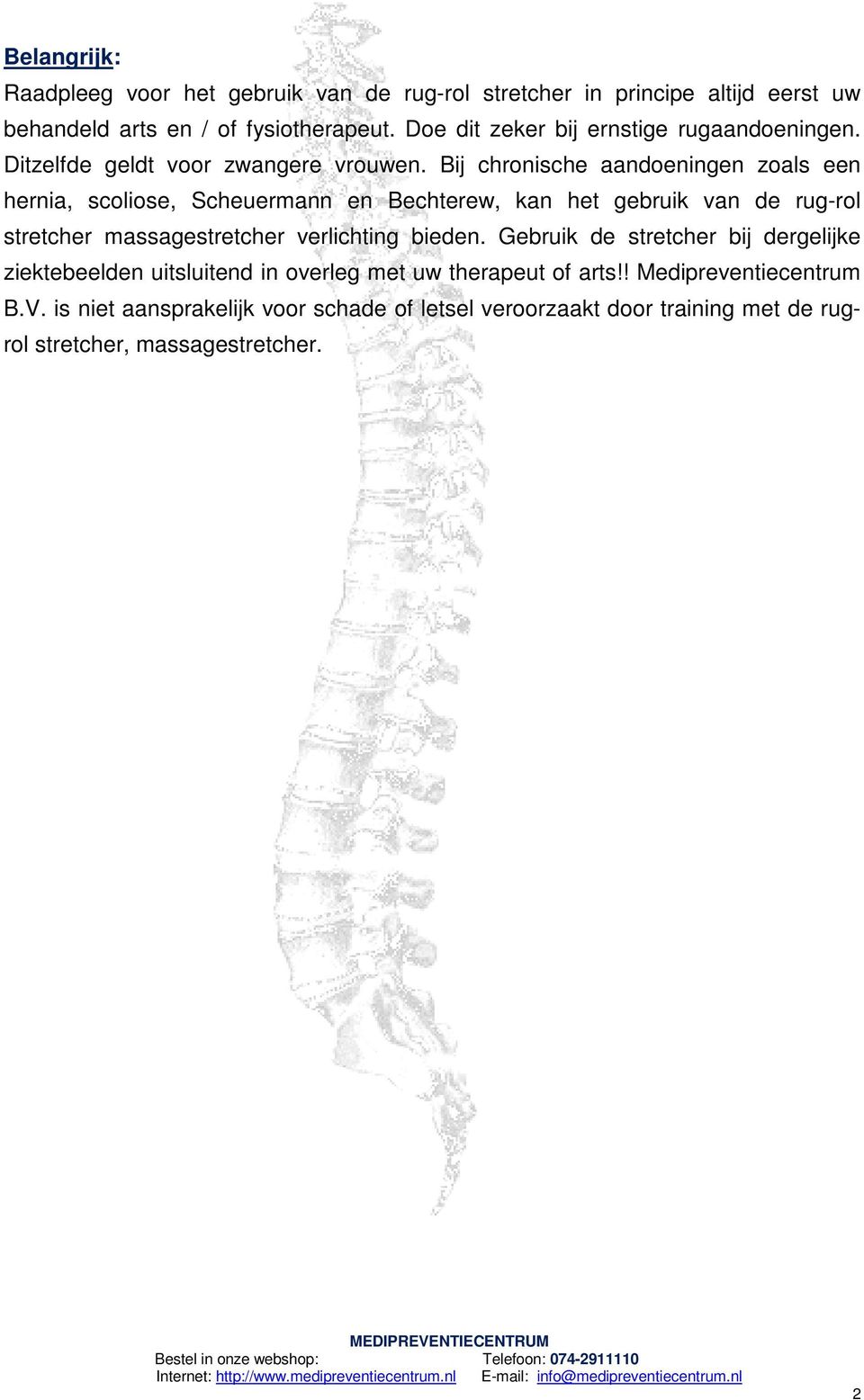 Bij chronische aandoeningen zoals een hernia, scoliose, Scheuermann en Bechterew, kan het gebruik van de rug-rol stretcher massagestretcher verlichting